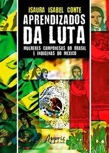 «Aprendizados da Luta: Mulheres Camponesas do Brasil e Indígenas do México» by Isaura Isabel Conte