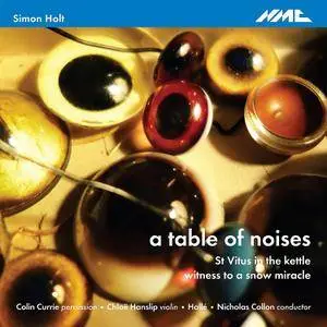 Colin Currie - Holt: A Table of Noises, St. Vitus in the Kettle & Witness to a Snow Miracle (2017)