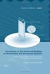 Introduction to the Numerical Modeling of Groundwater and Geothermal Systems: Fundamentals of Mass, Energy and Solute Transport