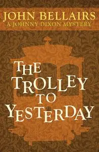 «The Trolley to Yesterday» by John Bellairs
