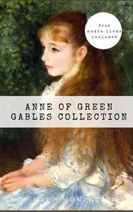 «Anne of Green Gables Collection: Anne of Green Gables, Anne of the Island, and More Anne Shirley Books...» by Lucy Maud