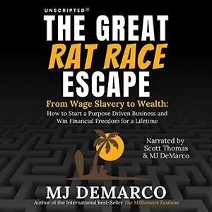 Unscripted: The Great Rat-Race Escape: From Wage Slavery to Wealth: How to Start a Purpose Driven Business [Audiobook]