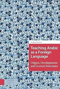 Teaching Arabic as a Foreign Language: Origins, Developments and Current Directions