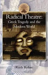 Radical Theatre: Greek Tragedy in the Modern World