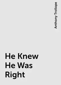 «He Knew He Was Right» by Anthony Trollope