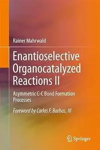 Enantioselective Organocatalyzed Reactions II: Asymmetric C-C Bond Formation Processes (Repost)