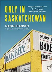 Only in Saskatchewan: Recipes & Stories from the Province’s Best-Loved Eaterie