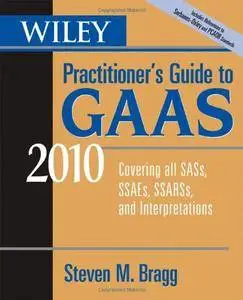 Wiley Practitioner's Guide to GAAS 2010: Covering All SASs, SSAEs, SSARSs, and Interpretations (repost)