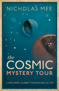 The Cosmic Mystery Tour : A High-Speed Journey Through Space & Time