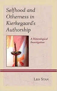 Selfhood and Otherness in Kierkegaard's Authorship: A Heterological Investigation