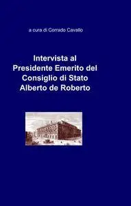 Intervista al Presidente Emerito del Consiglio di Stato Alberto de Roberto