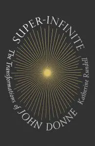 Super-Infinite: The Transformations of John Donne (US Edition)