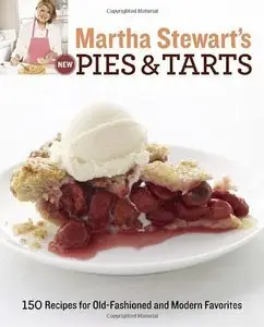Martha Stewart's New Pies and Tarts: 150 Recipes for Old-Fashioned and Modern Favorites (Repost)