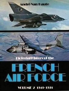 Pictorial History of the French Air Force Volume 2: 1941-1974 (Repost)