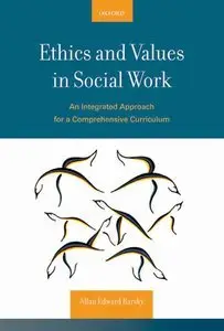 Ethics and Values in Social Work: An Integrated Approach for a Comprehensive Curriculum (Repost)