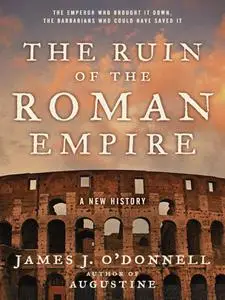 The Ruin of the Roman Empire: A New History