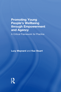 Promoting Young People's Wellbeing Through Empowerment and Agency : A Critical Framework for Practice