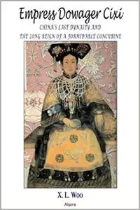 Empress Dowager Cixi: China's Last Dynasty and the Long Reign of a Formidable Concubine