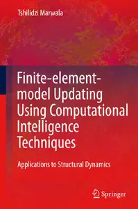 Finite Element Model Updating Using Computational Intelligence Techniques: Applications to Structural Dynamics (Repost)