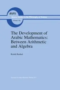 The Development of Arabic Mathematics: Between Arithmetic and Algebra