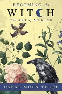 Becoming the Witch: The Art of Magick