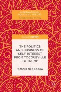 The Politics and Business of Self-Interest from Tocqueville to Trump