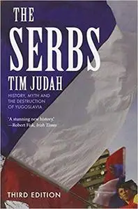The Serbs: History, Myth and the Destruction of Yugoslavia, Third Edition