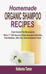 «Homemade Organic Shampoo Recipes» by Katherine Tanner