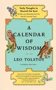 «A Calendar of Wisdom: Daily Thoughts to Nourish the Soul, Written and Se» by Leo Tolstoy