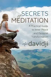 Secrets of Meditation: A Practical Guide to Inner Peace and Personal Transformation by davidji