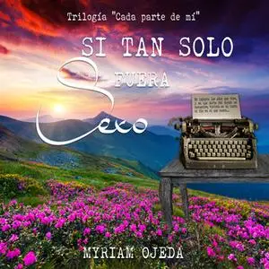 «Si tan solo fuera sexo» by Myriam Ojeda