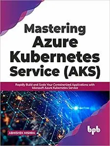 Mastering Azure Kubernetes Service (AKS)