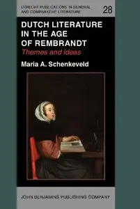 Maria A. Schenkeveld, "Dutch Literature in the Age of Rembrandt: Themes and ideas"