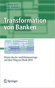 Transformation von Banken: Praxis des In- und Outsourcings auf dem Weg zur Bank 2015