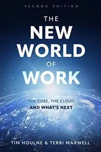 The New World of Work: The Cube, The Cloud and What's Next, 2nd Edition