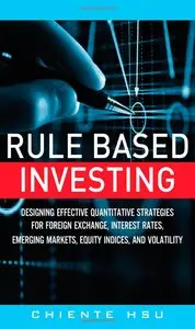 Rule Based Investing: Designing Quantitative Strategies for Forex, Interest Rates, Emerging Markets, Equity and Volatility