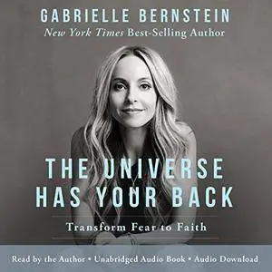 The Universe Has Your Back: Transform Fear into Faith [Audiobook]