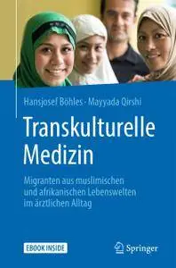 Transkulturelle Medizin: Migranten aus muslimischen und afrikanischen Lebenswelten im ärztlichen Alltag
