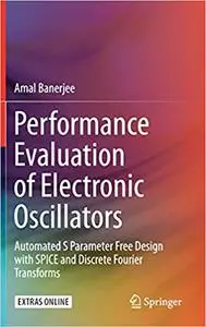 Performance Evaluation of Electronic Oscillators: Automated S Parameter Free Design with SPICE and Discrete Fourier Tran