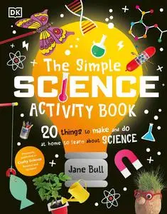 The Simple Science Activity Book: 20 Things to Make and Do at Home to Learn About Science, US Edition