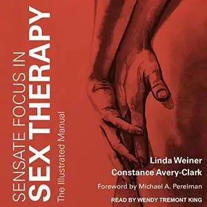 Sensate Focus in Sex Therapy: The Illustrated Manual [Audiobook]