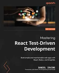 Mastering React Test-Driven Development:  Build simple and maintainable web apps with React, Redux, and GraphQL (repost)