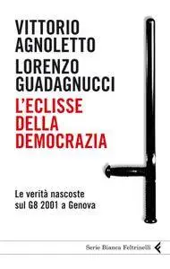 Vittorio Agnoletto, Lorenzo Guadagnucci - L'eclisse della democrazia (Repost)