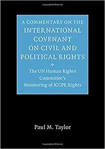 A Commentary on the International Covenant on Civil and Political Rights: The UN Human Rights Committee's Monitoring of