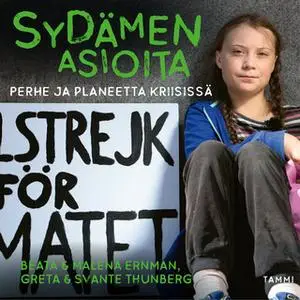 «Sydämen asioita - Perhe ja planeetta kriisissä» by Malena Ernman,Svante Thunberg,Greta Thunberg,Beata Ernman