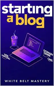 Starting a Blog: Blogging Guide for beginners, How to create your blog step by step
