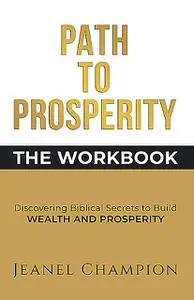 «Path to Prosperity: The Workbook» by Jeanel Champion