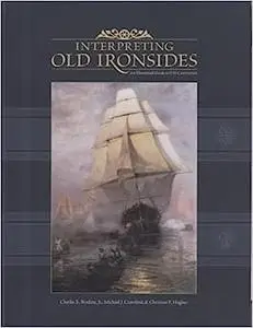 Interpreting Old Ironsides: An Illustrated Guide to the the U.S.S. Constitution: Handbook for the U.S.S. Constitution