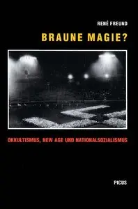 Braune Magie?: Okkultismus, New Age und Nationalsozialismus