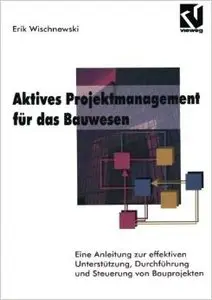 Aktives Projektmanagment für das Bauwesen von Erik Wischnewski